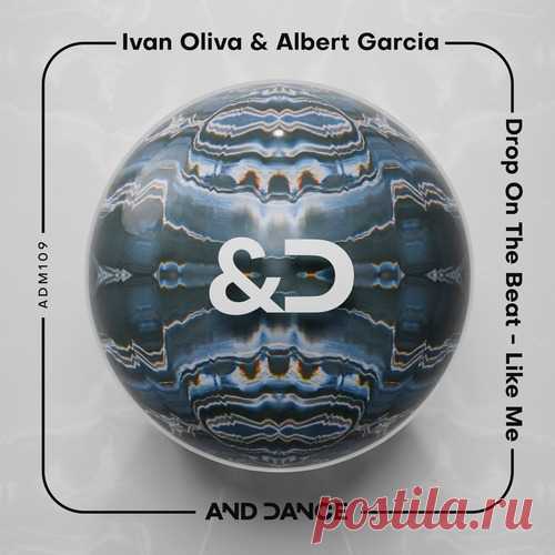 Ivan Oliva, Albert Garcia – Drop on the Beat – Like Me [ADM109]