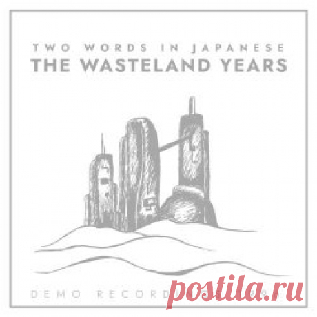 Two Words In Japanese - The Wasteland Years (Demo Recordings 1996) (2024) Artist: Two Words In Japanese Album: The Wasteland Years (Demo Recordings 1996) Year: 2024 Country: Germany Style: Darkwave, Trip-Hop