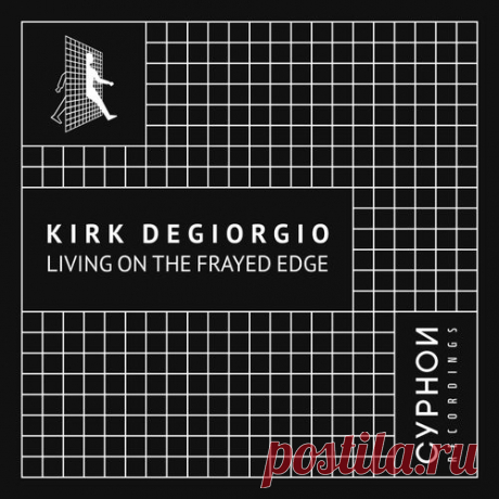 Kirk Degiorgio, Kirk Degorgio - Living On The Frayed Edge [Cyphon Recordings]