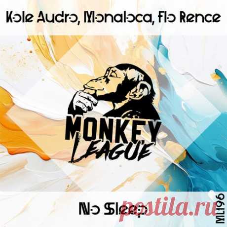 Kole Audro & Monaloca & Flo Rence - No Sleep [Monkey League]