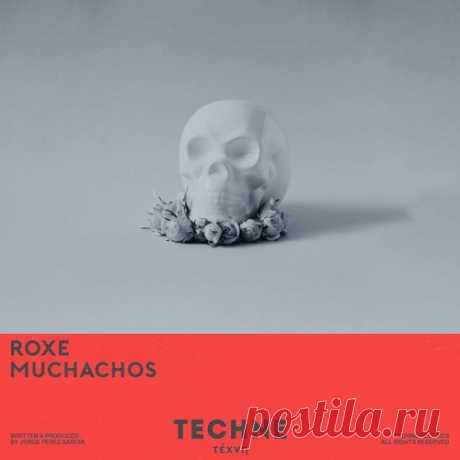 Roxe – Muchachos (Extended Mix) [TECHNE034] 320kbps / AIFF