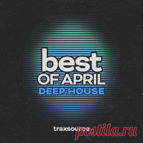 TRAXSOURCE Top 100 Deep House of April 2024 - HOUSEFTP