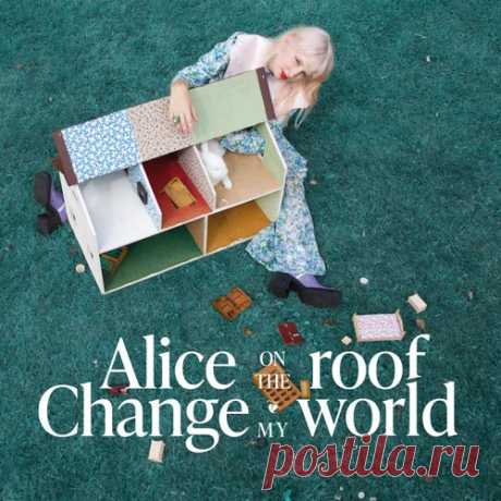 Alice on the roof - Change My World (Remixes) [TOT OU TARD]