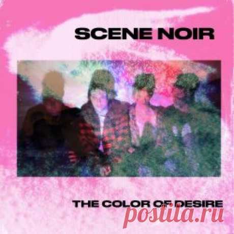 Scene Noir - The Color Of Desire (2024) [Single] Artist: Scene Noir Album: The Color Of Desire Year: 2024 Country: Canada Style: Post-Punk, Shoegaze, Darkwave