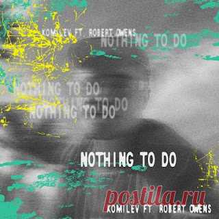 lossless music  : Komilev, Robert Owens - Nothing To Do
