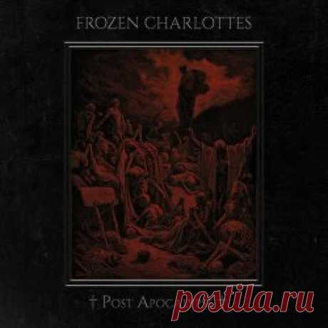 Frozen Charlottes - Post Apocalypse (2024) Artist: Frozen Charlottes Album: Post Apocalypse Year: 2024 Country: USA Style: Death Rock, Gothic Rock