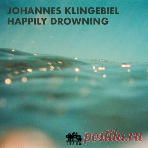 Johannes Klingebiel - Happily Drowning [Traum]