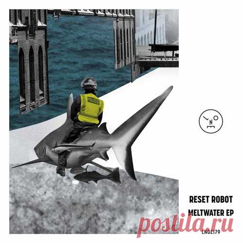 Reset Robot – Meltwater EP [LNOE179D] - HypeDJ.top
