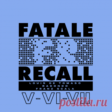 Louis De Tomaso, Radondo, Franz Scala - Fatale Recall 5-6-7 (2022)