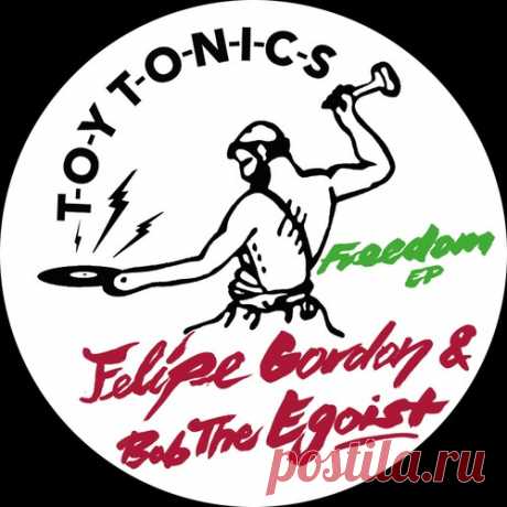 Felipe Gordon, Bob The Egoist – Freedom [TOYT133S2] - DJ-Source.com