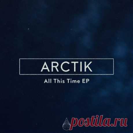 Arctik – All This Time EP