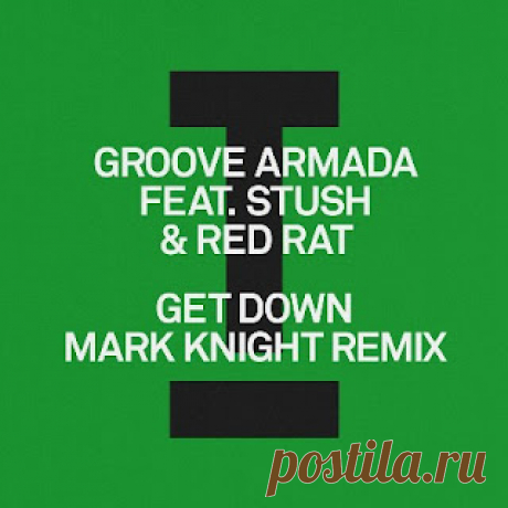 lossless music  : Groove Armada, Stush, Red Rat - Get Down (Mark Knight Remix)