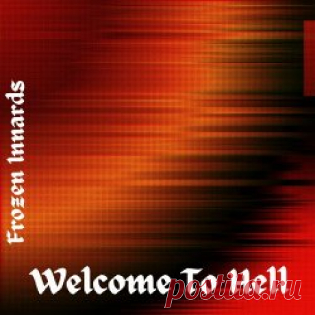 Frozen Innards - Welcome To Hell (2024) Artist: Frozen Innards Album: Welcome To Hell Year: 2024 Country: USA Style: Industrial, Experimental