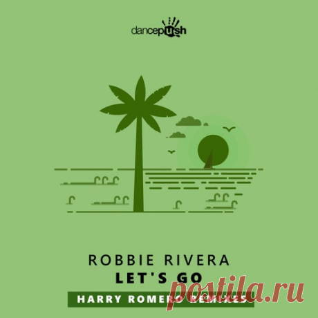 Robbie Rivera & Harry Romero - Let's Go (Harry Romero Remixes) [Dancepush]