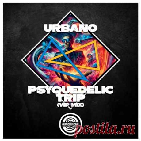 -Urbano- – Psyquedelic Trip (Vip Mix)