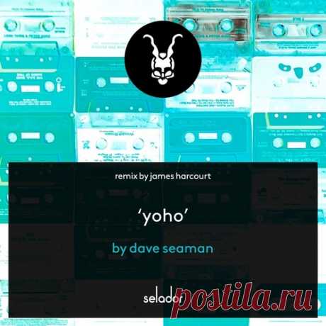 Dave Seaman – Yoho [SEL179]