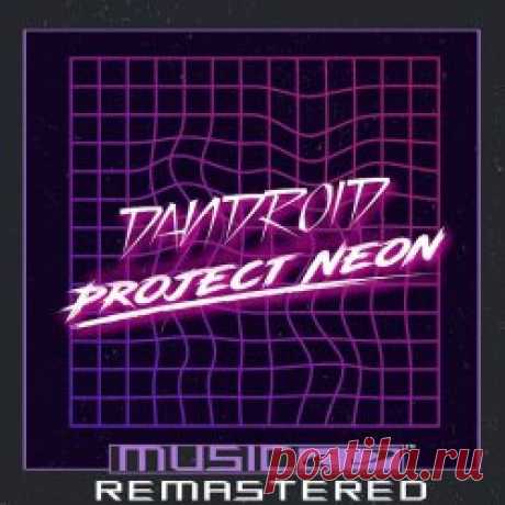 Dandroid - Project Neon (2024) [Remastered] Artist: Dandroid Album: Project Neon Year: 2024 Country: Hungary Style: Synthwave