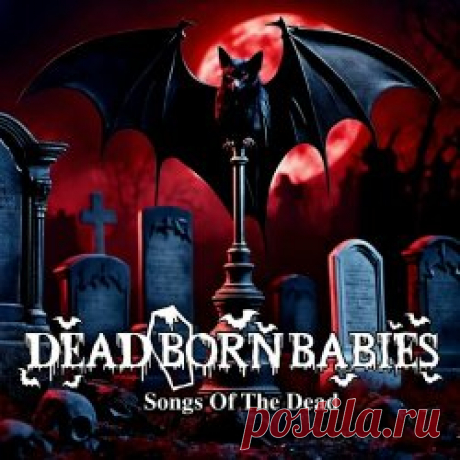 Dead Born Babies - Songs Of The Dead (2024) Artist: Dead Born Babies Album: Songs Of The Dead Year: 2024 Country: Canada Style: Death Rock