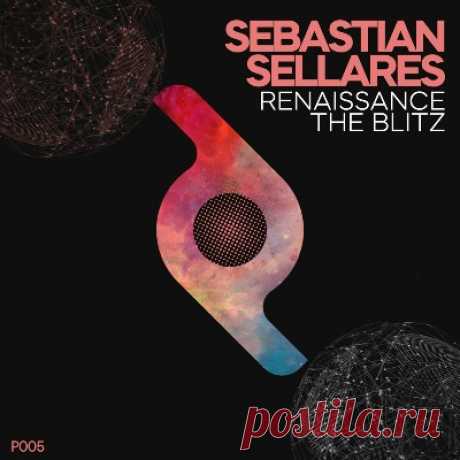 Sebastian Sellares – Renaissance / the Blitz - psytrancemix.com