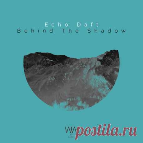 Echo Daft & Flowki (SL), Echo Daft - Behind the Shadow [WW EPs]