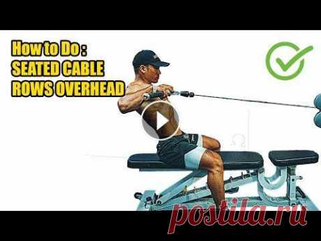HOW TO DO SEATED CABLE ROWS OVERHEAD - 374 CALORIES PER HOUR - (Back workout). Register and press the bell button to watch the new video: https://www....