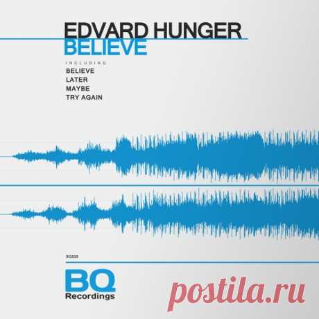 Edvard Hunger – Believe [BQ520] Edvard Hunger – Believe [BQ520]