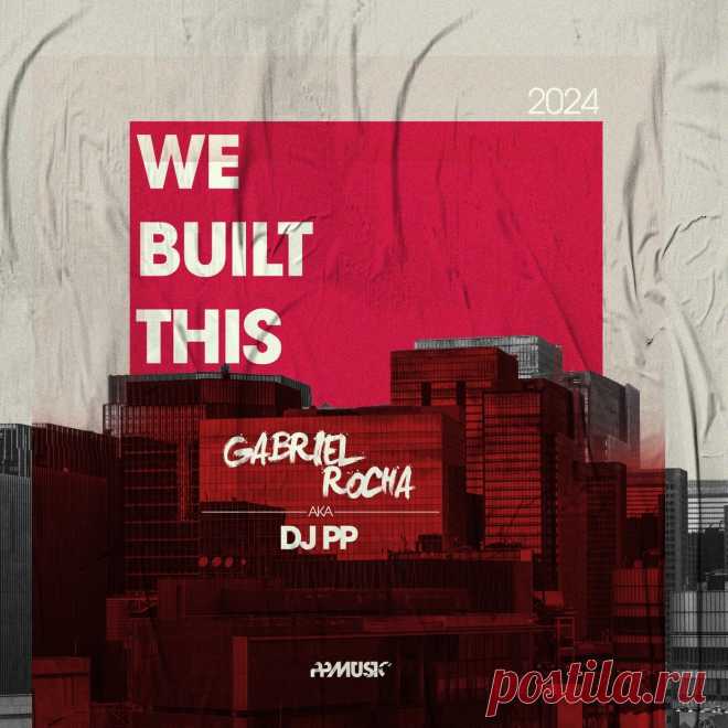 DJ PP, Gabriel Rocha - We Built This PPA01 » MinimalFreaks.co