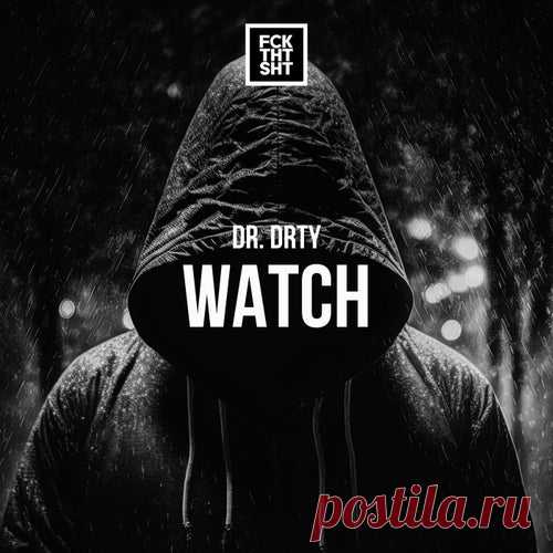 DR. DRTY, Dennis Sheperd - Watch [FCK THT SHT]