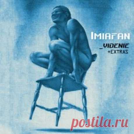 Imiafan - Videnie + Extras (2024) Artist: Imiafan Album: Videnie + Extras Year: 2024 Country: Slovakia Style: Minimal Synth