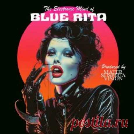 Blue Rita - The Electronic Mind Of Blue Rita (2024) Artist: Blue Rita Album: The Electronic Mind Of Blue Rita Year: 2024 Country: Germany Style: Synthpop, Coldwave
