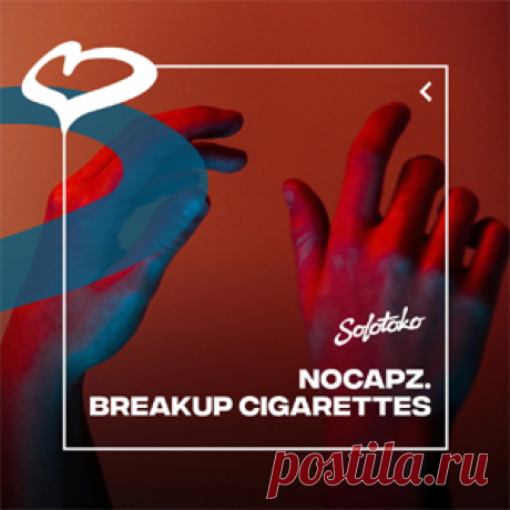 nocapz. - Breakup Cigarettes (Extended Mix) | 4DJsonline.com