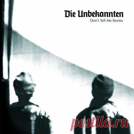 Die Unbekannten - Don't Tell Me Stories (2023) 320kbps / FLAC