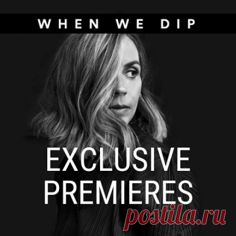 When We Dip - Exclusive Premieres Big Pack July 2023 » MusicEffect.ru - Electronic music
