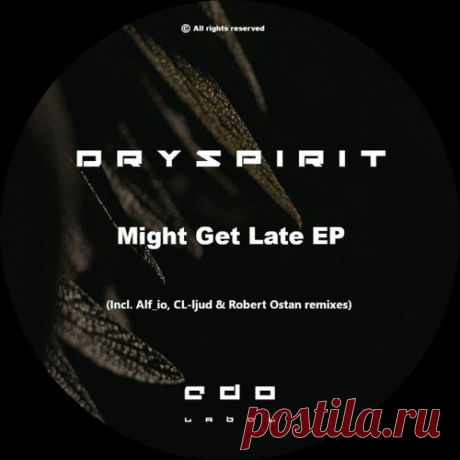 Dryspirit - Might Get Late (Incl. Alf_io, CL​-​ljud & Robert Ostan remixes) [EDO Label]