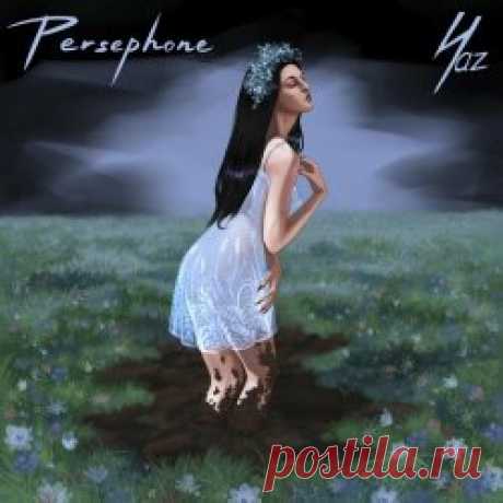 Yaz - Persephone (2024) Artist: Yaz Album: Persephone Year: 2024 Country: USA Style: Electronic, Witch House, Techno