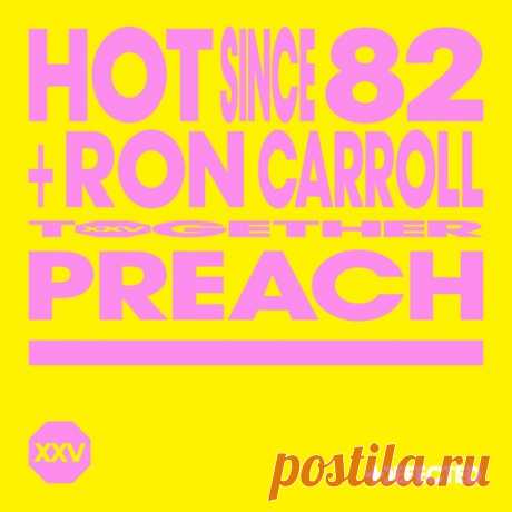 Hot Since 82, Ron Carroll – Preach – Extended Mix [DFTDXXV10D3]