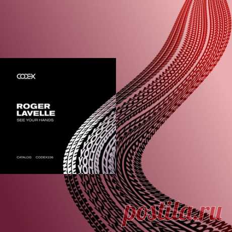 Roger Lavelle - See Your Hands [Codex Recordings]