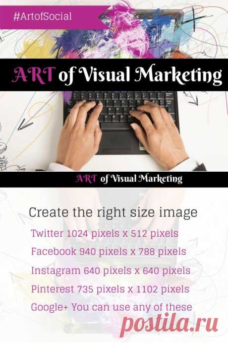 The Art of Visual Marketing by Peg Fitzpatrick and Guy Kawasaki
Create the right size image
Twitter 1024 pixels x 512 pixels
Facebook 940 pixels x 788 pixels
Instagram 640 pixels x 640 pixels
Pinterest 735 pixels x 1102 pixels
Google+ You can use any of these