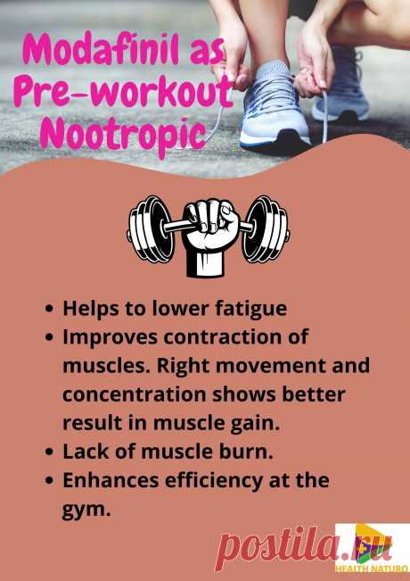 Modafinil can be taken as a pre-workout nootropic to boost energy and concentration. Better muscle contraction and concentration results in better music gain fighting fatigue.
