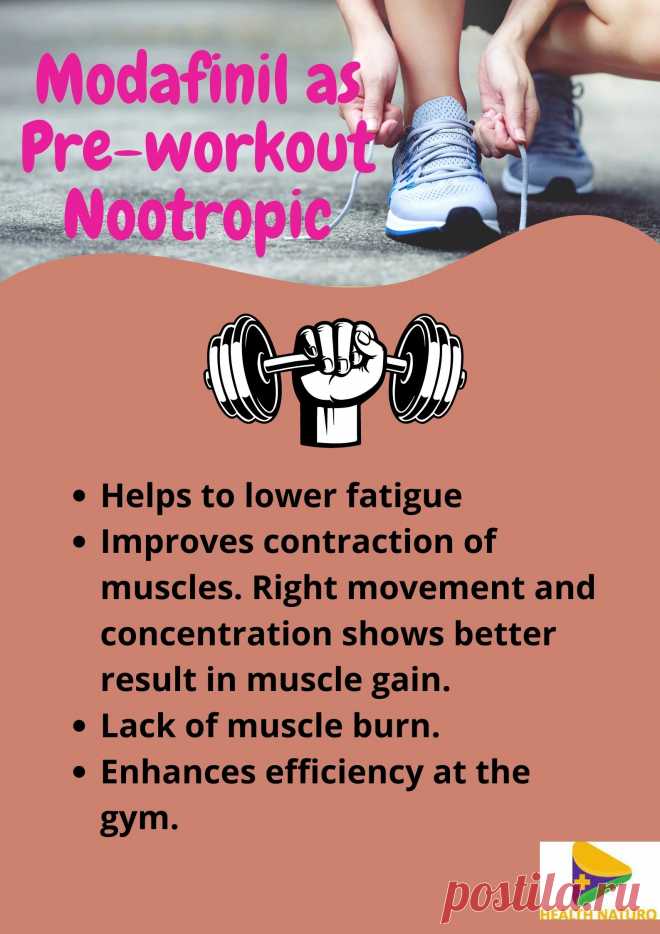 Modafinil can be taken as a pre-workout nootropic to boost energy and concentration. Better muscle contraction and concentration results in better music gain fighting fatigue.