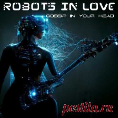 Robots In Love - Gossip In Your Head (2023) [Single] Artist: Robots In Love Album: Gossip In Your Head Year: 2023 Country: New Zealand Style: Industrial Rock
