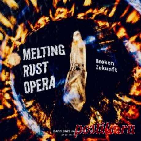 Melting Rust Opera - Broken Zukunft (2023) [EP] Artist: Melting Rust Opera Album: Broken Zukunft Year: 2023 Country: Germany Style: Industrial, Experimental
