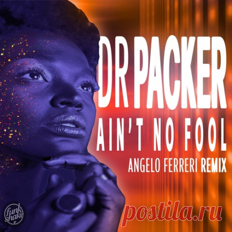 Dr Packer – Ain’t No Fool (Angelo Ferreri Extended Remix) [FNKSHK003RMXDJ]