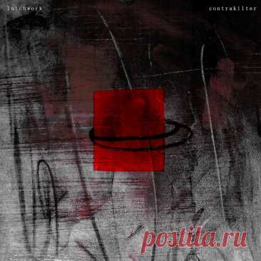 Latchwork - contrakilter (2025) 320kbps / FLAC