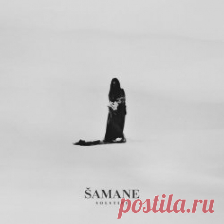 Šamane - Solstice (2024) Artist: Šamane Album: Solstice Year: 2024 Country: Finland Style: Industrial, Experimental, Folk