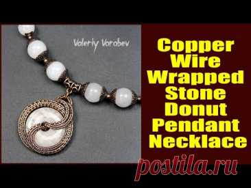 Copper Wire Wrapped Stone Donut Pendant Necklace. Handmade wire jewelry Valeriy Vorobev.