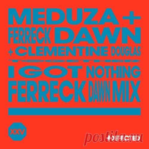 Ferreck Dawn, Clementine Douglas, Meduza – I Got Nothing – Ferreck Dawn Extended Mix [DFTDXXV07D5]
