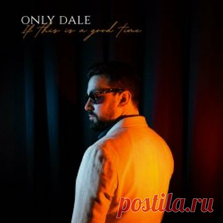 Only Dale - If This Is A Good Time (2024) Artist: Only Dale Album: If This Is A Good Time Year: 2024 Country: France Style: Nu Disco, Synthwave