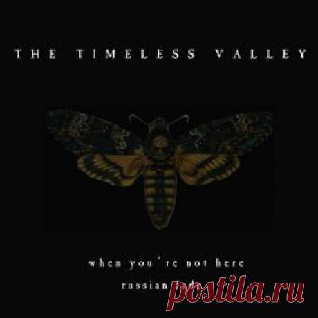 The Timeless Valley - When You're Not Here (Russian Fade) (2023) [Single] Artist: The Timeless Valley Album: When You're Not Here (Russian Fade) Year: 2023 Country: Germany Style: Gothic Rock