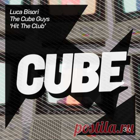 The Cube Guys, Luca Bisori – Hit The Club [CUBE316]